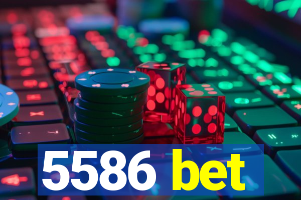 5586 bet